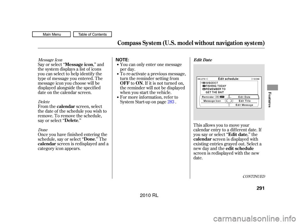 Acura RL 2010 Owners Manual Message IconDeleteDone
Say or select ‘‘ ,’’ and
the system displays a list of icons
you can select to help identif y the
type of message you entered. The
message icon you choose will be
displa Acura RL 2010 Owners Manual Message IconDeleteDone
Say or select ‘‘ ,’’ and
the system displays a list of icons
you can select to help identif y the
type of message you entered. The
message icon you choose will be
displa