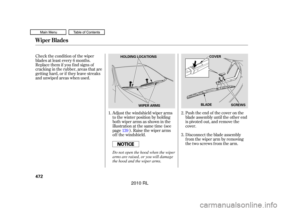 Acura RL 2010  Owners Manual Push the end of the cover on the
blade assembly until the other end
is pivoted out, and remove the
cover.
Disconnect the blade assembly
f rom the wiper arm by removing
the two screws from the arm.
Adj