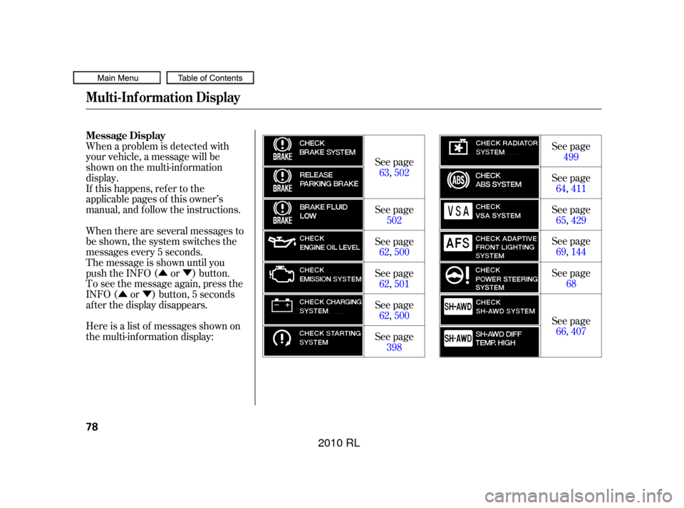 Acura RL 2010  Owners Manual ÛÝ
ÛÝ
When a problem is detected with
your vehicle, a message will be
shown on the multi-inf ormation
display.
If this happens, refer to the
applicable pages of this owner’s
manual, and f ol
