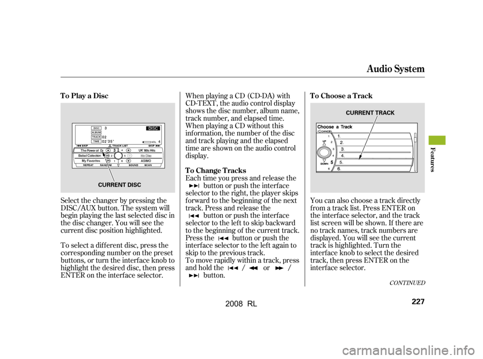 Acura RL 2008 Owners Manual To select a dif f erent disc, press the
corresponding number on the preset
buttons, or turn the interf ace knob to
highlight the desired disc, then press
ENTER on the interf ace selector.You can al Acura RL 2008 Owners Manual To select a dif f erent disc, press the
corresponding number on the preset
buttons, or turn the interf ace knob to
highlight the desired disc, then press
ENTER on the interf ace selector.You can al