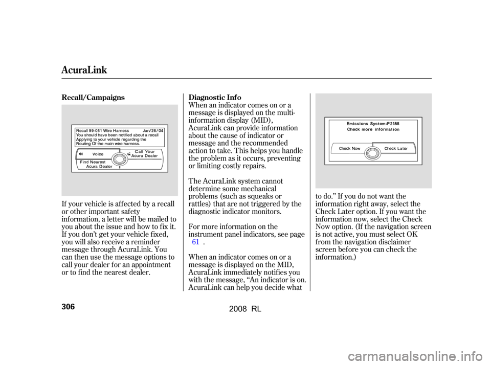 Acura RL 2008 Owners Manual If your vehicle is af f ected by a recall
or other important saf ety
inf ormation, a letter will be mailed to
you about the issue and how to f ix it.
If you don’t get your vehicle f ixed,
you wil Acura RL 2008 Owners Manual If your vehicle is af f ected by a recall
or other important saf ety
inf ormation, a letter will be mailed to
you about the issue and how to f ix it.
If you don’t get your vehicle f ixed,
you wil
