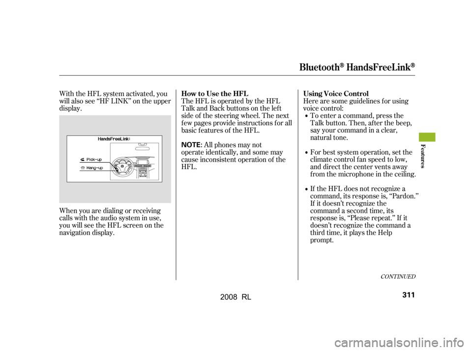 Acura RL 2008 Owners Manual CONT INUED
Herearesomeguidelinesforusing
voice control:To enter a command, press the
Talk button. Then, af ter the beep,
say your command in a clear,
natural tone.
For best system operation, set t Acura RL 2008 Owners Manual CONT INUED
Herearesomeguidelinesforusing
voice control:To enter a command, press the
Talk button. Then, af ter the beep,
say your command in a clear,
natural tone.
For best system operation, set t
