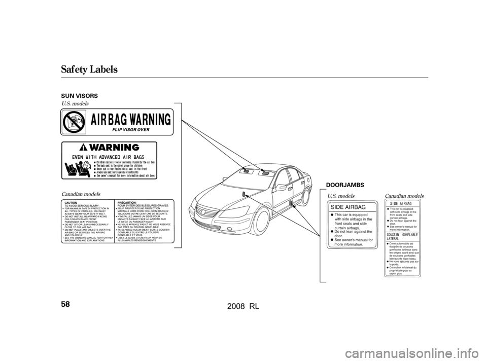 Acura RL 2008  Owners Manual U.S. modelsCanadian models U.S. models Canadian models
Saf ety L abels
58
DOORJAMBS
SUN VISORS
\f—\f—
y\fy
(\fy\f\fy
 2008  RL   