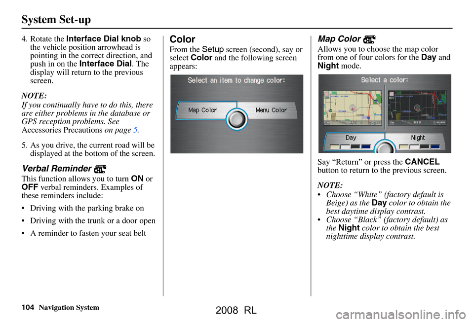 Acura RL 2008  Navigation Manual 104Navigation System
System Set-up
4. Rotate the Interface Dial knob  so 
the vehicle position arrowhead is  
pointing in the corr ect direction, and 
push in on the  Interface Dial . The 
display wil