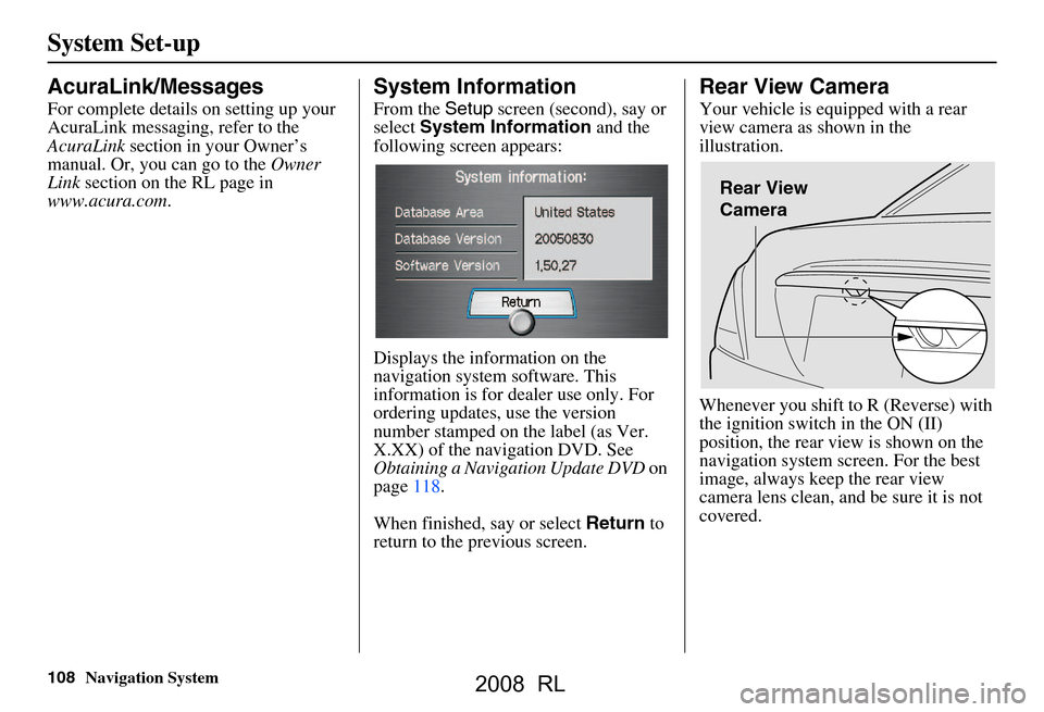 Acura RL 2008  Navigation Manual 108Navigation System
System Set-up
AcuraLink/Messages
For complete details on setting up your  
AcuraLink messaging, refer to the 
AcuraLink  section in your Owner’s 
manual. Or, you can go to the  