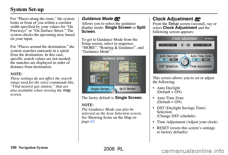 Acura RL 2008  Navigation Manual 100Navigation System
System Set-up
For “Places along the route,” the system 
looks in front of yo u within a corridor 
width specified by your values for “On  
Freeways” or “On Surface Stree