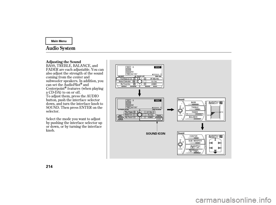 Acura RL 2007  Owners Manual Selectthemodeyouwanttoadjust
by pushing the interf ace selector up
or down, or by turning the interf ace
knob. To adjust them, press the AUDIO
button, push the interf ace selector
down, and turn the i
