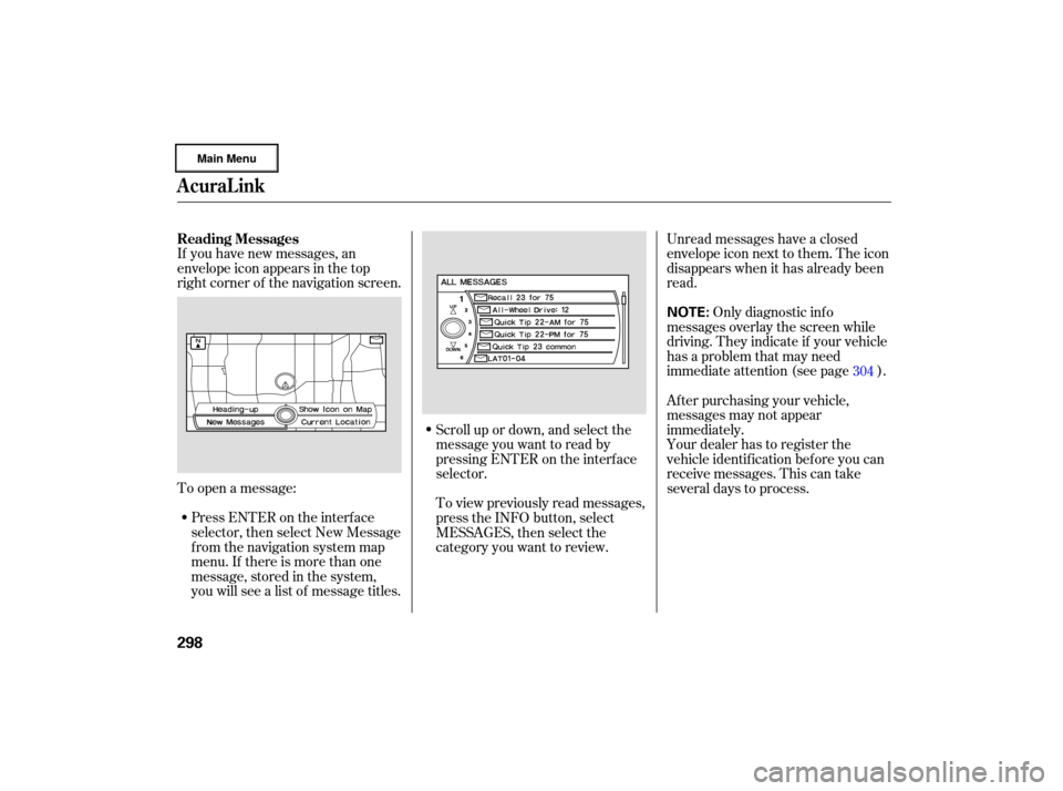 Acura RL 2007 Owners Manual If you have new messages, an
envelope icon appears in the top
right corner of the navigation screen.
To open a message:
Press ENTER on the interface
selector, then select New Message
Acura RL 2007 Owners Manual If you have new messages, an
envelope icon appears in the top
right corner of the navigation screen.
To open a message:
Press ENTER on the interface
selector, then select New Message