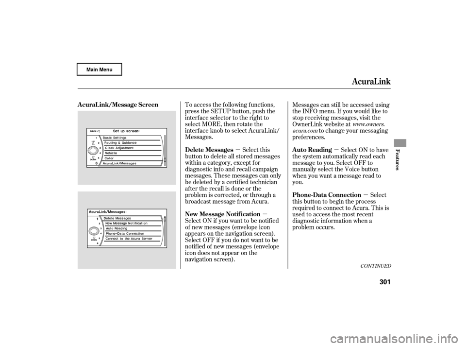 Acura RL 2007 Owners Manual µµ µ
µ
To access the f ollowing f unctions,
press the SETUP button, push the
interf ace selector to the right to
select MORE, then rotate the
interf ace knob to select AcuraLink/
Messages.
Sel Acura RL 2007 Owners Manual µµ µ
µ
To access the f ollowing f unctions,
press the SETUP button, push the
interf ace selector to the right to
select MORE, then rotate the
interf ace knob to select AcuraLink/
Messages.
Sel