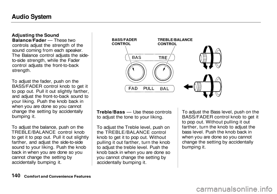 Acura RL 2001  3.5 Owners Manual Audio System

Adjusting the Sound
Balance/Fader — These twocontrols adjust the strength of the
sound coming from each speaker.
The Balance control adjusts the side- to-side strength, while the Fader