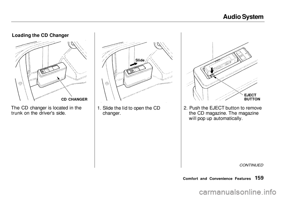 Acura RL 2001  3.5 Owners Manual 
Audio System
Loading the CD Changer
The CD changer is located in the trunk on the drivers side. 1. Slide the lid to open the CD
changer. 2. Push the EJECT button to remove
the CD magazine. The magaz