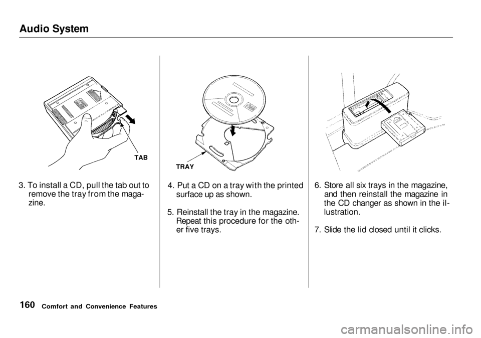 Acura RL 2001  3.5 Owners Manual Audio System

3. To install a CD, pull the tab out to remove the tray from the maga-

zine.
 4. Put a CD on a tray with the printed
surface up as shown.
5. Reinstall the tray in the magazine. Repeat t