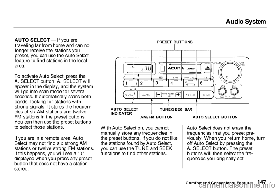 Acura RL 2000 3.5 Owners Manual Audi
o Syste m
AUTO SELECT — If you are
traveling far from home and can no
longer receive the stations you
preset, you can use the Auto Select
feature to find stations in the local
area.
To act Acura RL 2000 3.5 Owners Manual Audi
o Syste m
AUTO SELECT — If you are
traveling far from home and can no
longer receive the stations you
preset, you can use the Auto Select
feature to find stations in the local
area.
To act