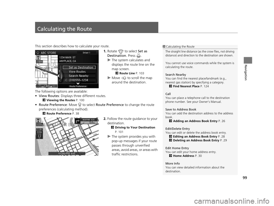 Acura RLX 2018 Navigation Manual 99
Navigation
Calculating the Route
This section describes how to calculate your route.1.Rotate to select Set as
Destination . Press .
u The system calculates and
displays the route line on the Acura RLX 2018 Navigation Manual 99
Navigation
Calculating the Route
This section describes how to calculate your route.1.Rotate to select Set as
Destination . Press .
u The system calculates and
displays the route line on the