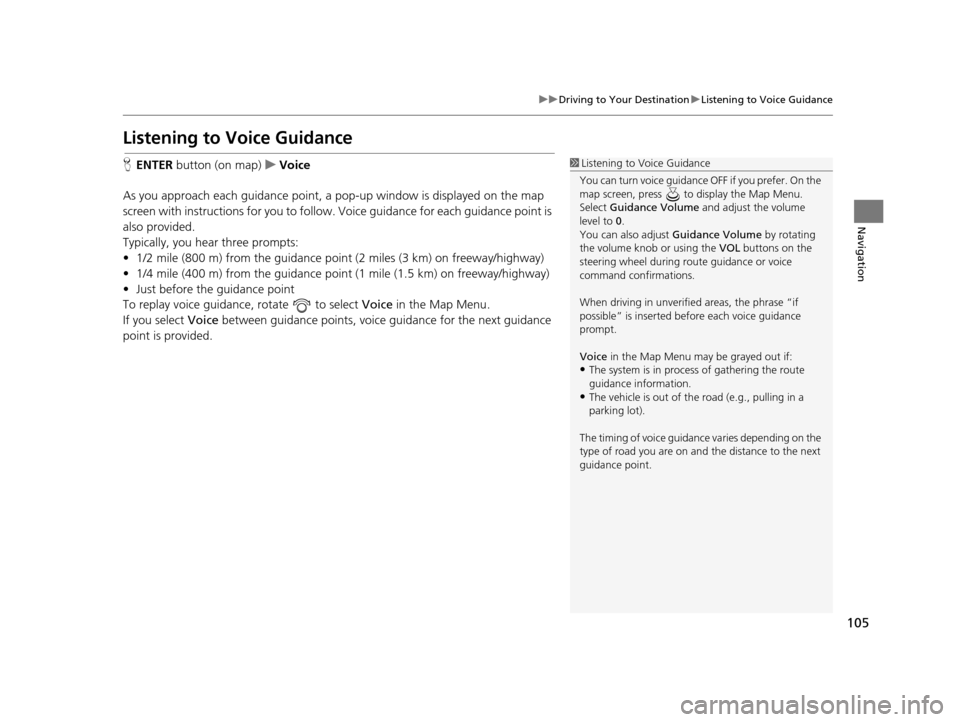 Acura RLX 2018 Navigation Manual 105
uuDriving to Your Destination uListening to Voice Guidance
Navigation
Listening to Voice Guidance
H ENTER button (on map) uVoice
As you approach each guidance point, a pop-up window is displayed Acura RLX 2018 Navigation Manual 105
uuDriving to Your Destination uListening to Voice Guidance
Navigation
Listening to Voice Guidance
H ENTER button (on map) uVoice
As you approach each guidance point, a pop-up window is displayed