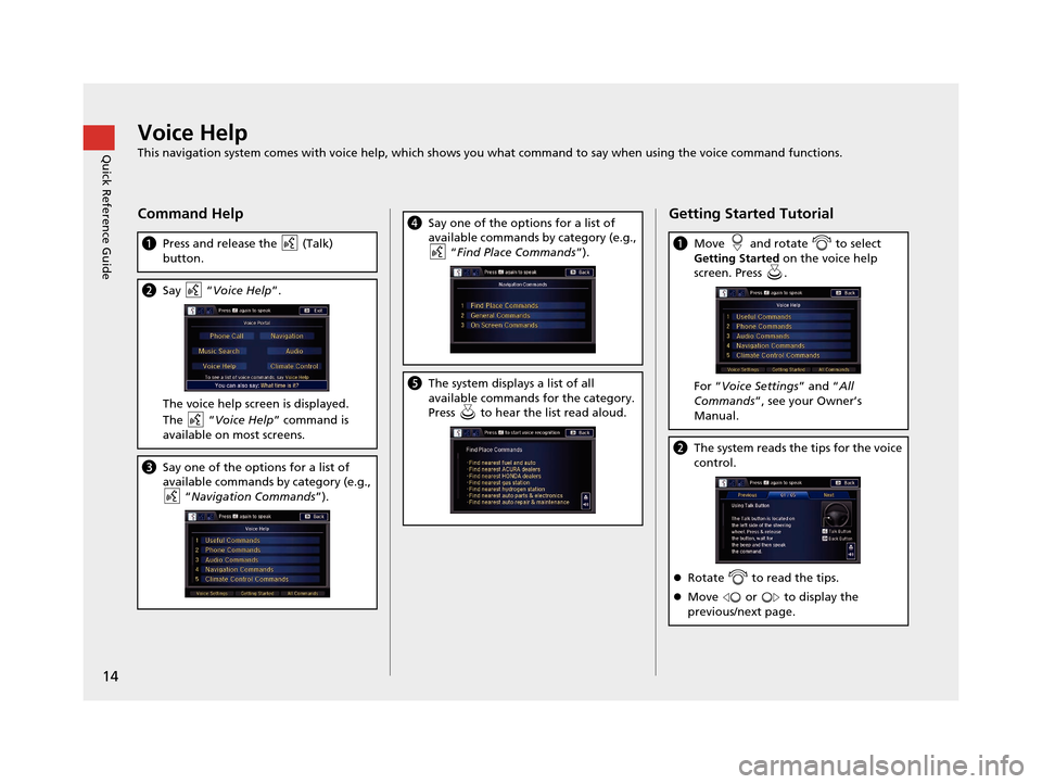 Acura RLX 2018 Navigation Manual 14
Quick Reference GuideVoice Help
This navigation system comes with voice help, which shows you what command to say when using the voice command functions.
Command Help
aPress and release the (Tal Acura RLX 2018 Navigation Manual 14
Quick Reference GuideVoice Help
This navigation system comes with voice help, which shows you what command to say when using the voice command functions.
Command Help
aPress and release the (Tal