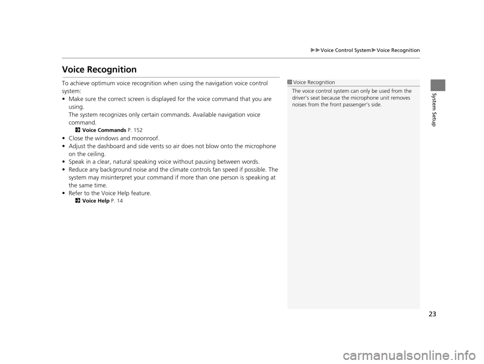 Acura RLX 2018 Navigation Manual 23
uuVoice Control System uVoice Recognition
System Setup
Voice Recognition
To achieve optimum voice recognition wh en using the navigation voice control
system:
• Make sure the correct screen is d Acura RLX 2018 Navigation Manual 23
uuVoice Control System uVoice Recognition
System Setup
Voice Recognition
To achieve optimum voice recognition wh en using the navigation voice control
system:
• Make sure the correct screen is d