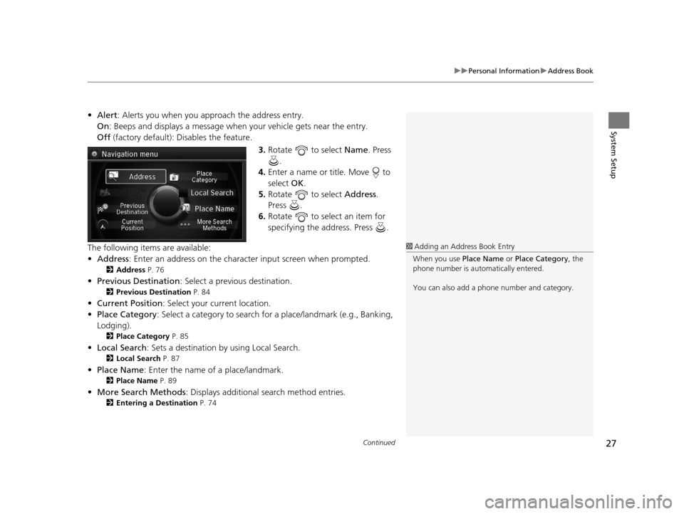 Acura RLX 2018 Navigation Manual Continued27
uuPersonal Information uAddress Book
System Setup
• Alert : Alerts you when you approach the address entry.
On : Beeps and displays a message when your vehicle gets near the entry.
Off Acura RLX 2018 Navigation Manual Continued27
uuPersonal Information uAddress Book
System Setup
• Alert : Alerts you when you approach the address entry.
On : Beeps and displays a message when your vehicle gets near the entry.
Off