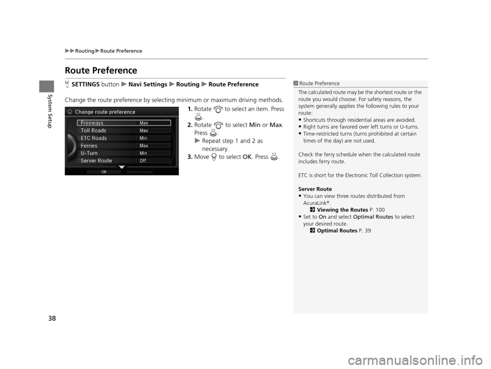 Acura RLX 2018 Navigation Manual 38
uuRouting uRoute Preference
System Setup
Route Preference
H SETTINGS buttonuNavi Settings uRouting uRoute Preference
Change the route preference by select ing minimum or maximum driving methods.
1 Acura RLX 2018 Navigation Manual 38
uuRouting uRoute Preference
System Setup
Route Preference
H SETTINGS buttonuNavi Settings uRouting uRoute Preference
Change the route preference by select ing minimum or maximum driving methods.
1