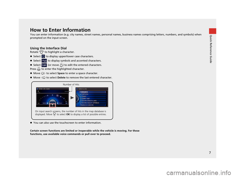 Acura RLX 2018 Navigation Manual 7
Quick Reference GuideHow to Enter Information
You can enter information (e.g. city names, street names, personal names, business name s comprising letters, numbers, and symbols) when
prompted on th Acura RLX 2018 Navigation Manual 7
Quick Reference GuideHow to Enter Information
You can enter information (e.g. city names, street names, personal names, business name s comprising letters, numbers, and symbols) when
prompted on th