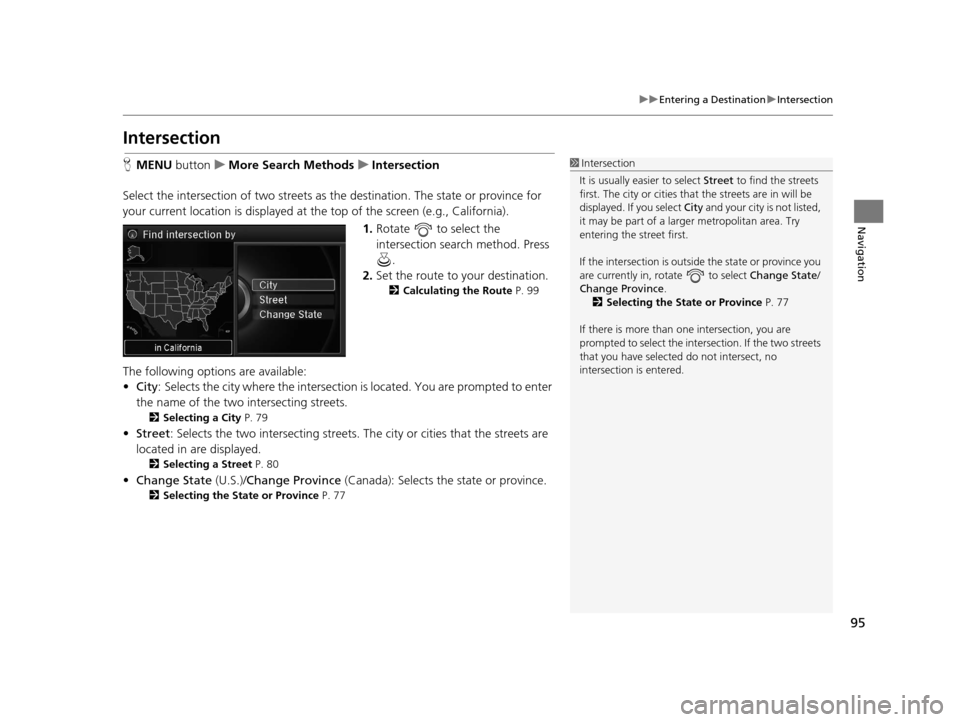 Acura RLX 2018 Navigation Manual 95
uuEntering a Destination uIntersection
Navigation
Intersection
H MENU button uMore Search Methods uIntersection
Select the intersection of two streets as the destination. The state or province for Acura RLX 2018 Navigation Manual 95
uuEntering a Destination uIntersection
Navigation
Intersection
H MENU button uMore Search Methods uIntersection
Select the intersection of two streets as the destination. The state or province for