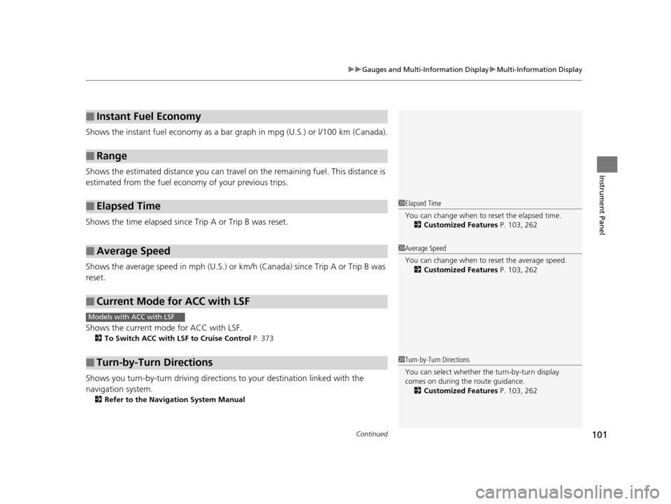 Acura RLX 2017 Owners Manual Continued101
uuGauges and Multi-Information Display uMulti-Information Display
Instrument Panel
Shows the instant fuel economy as a bar gr aph in mpg (U.S.) or l/100 km (Canada).
Shows the estimated d Acura RLX 2017 Owners Manual Continued101
uuGauges and Multi-Information Display uMulti-Information Display
Instrument Panel
Shows the instant fuel economy as a bar gr aph in mpg (U.S.) or l/100 km (Canada).
Shows the estimated d
