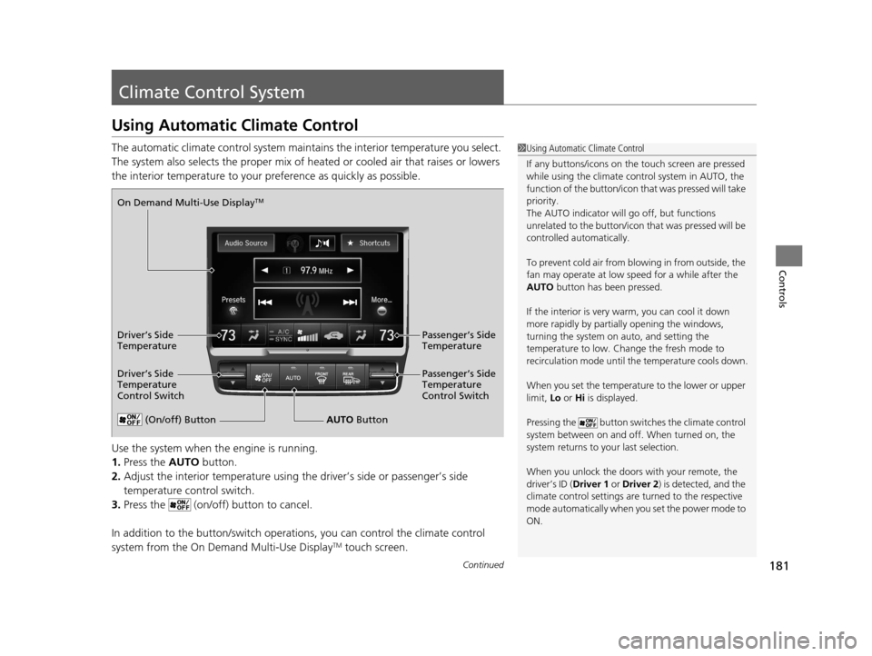 Acura RLX 2017 Owners Manual 181Continued
Controls
Climate Control System
Using Automatic Climate Control
The automatic climate control system maintains the interior temperature you select.
The system also selects the proper mix Acura RLX 2017 Owners Manual 181Continued
Controls
Climate Control System
Using Automatic Climate Control
The automatic climate control system maintains the interior temperature you select.
The system also selects the proper mix