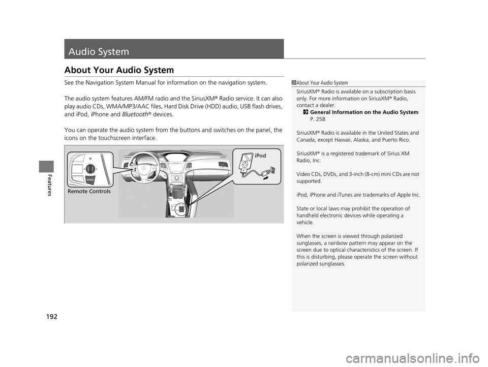 Acura RLX 2017 Owners Manual 192
Features
Audio System
About Your Audio System
See the Navigation System Manual for information on the navigation system.
The audio system features AM/FM radio and the SiriusXM ® Radio service. It Acura RLX 2017 Owners Manual 192
Features
Audio System
About Your Audio System
See the Navigation System Manual for information on the navigation system.
The audio system features AM/FM radio and the SiriusXM ® Radio service. It