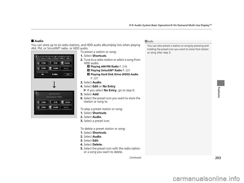 Acura RLX 2017 Owners Manual Continued203
uuAudio System Basic Operation uOn Demand Multi-Use DisplayTM
Features
■Audio
You can store up to six radio stations, and HDD audio album/play lists when playing
AM, FM, or SiriusXM ® Acura RLX 2017 Owners Manual Continued203
uuAudio System Basic Operation uOn Demand Multi-Use DisplayTM
Features
■Audio
You can store up to six radio stations, and HDD audio album/play lists when playing
AM, FM, or SiriusXM ®