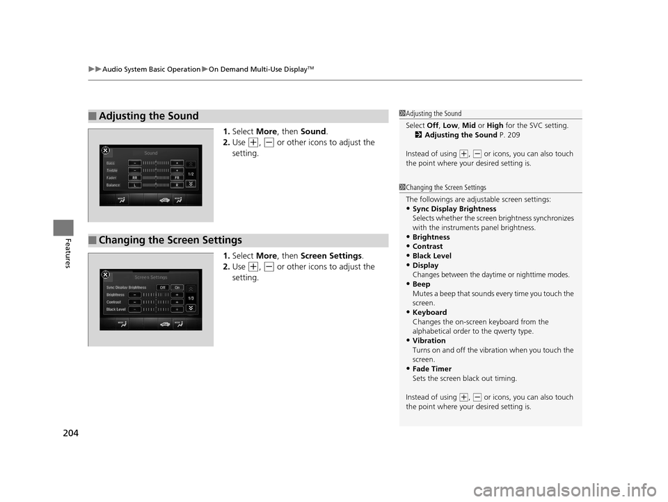 Acura RLX 2017 Owners Manual uuAudio System Basic Operation uOn Demand Multi-Use DisplayTM
204
Features
1. Select More, then Sound .
2. Use
(+, (- or other icons to adjust the
setting.
1. Select More, then Screen Settings . Acura RLX 2017 Owners Manual uuAudio System Basic Operation uOn Demand Multi-Use DisplayTM
204
Features
1. Select More, then Sound .
2. Use
(+, (- or other icons to adjust the
setting.
1. Select More, then Screen Settings .