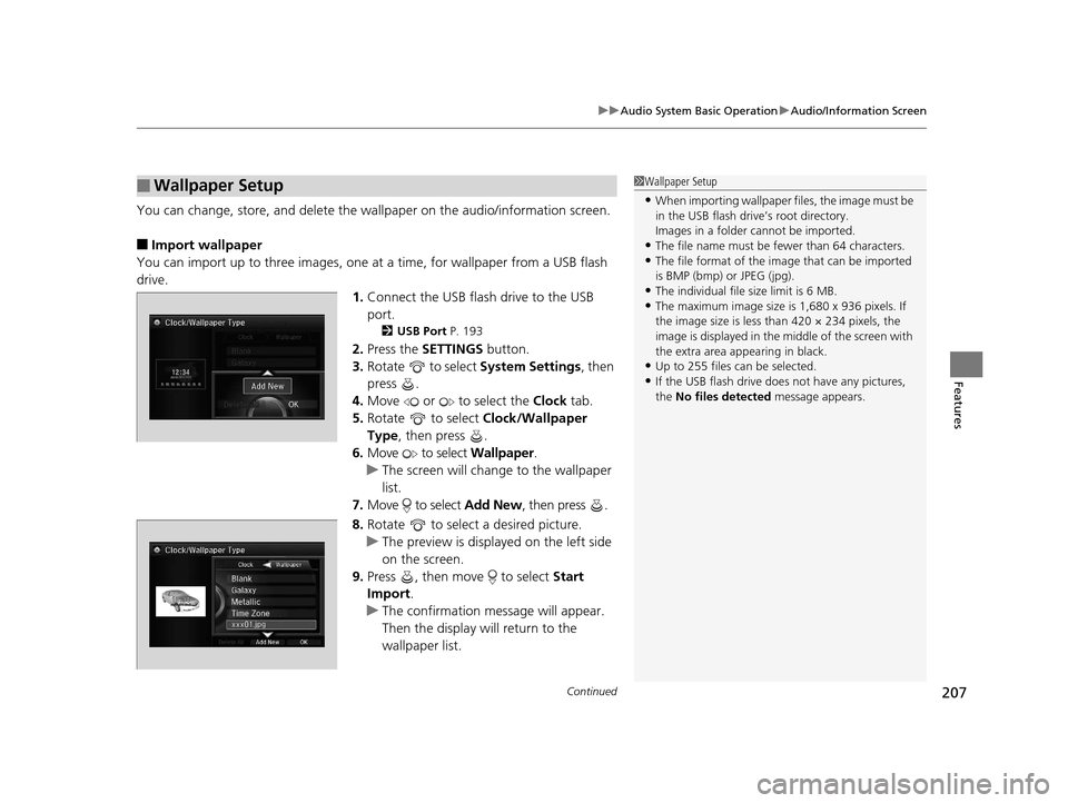 Acura RLX 2017  Owners Manual Continued207
uuAudio System Basic Operation uAudio/Information Screen
Features
You can change, store, and delete the wa llpaper on the audio/information screen.
■Import wallpaper
You can import up t