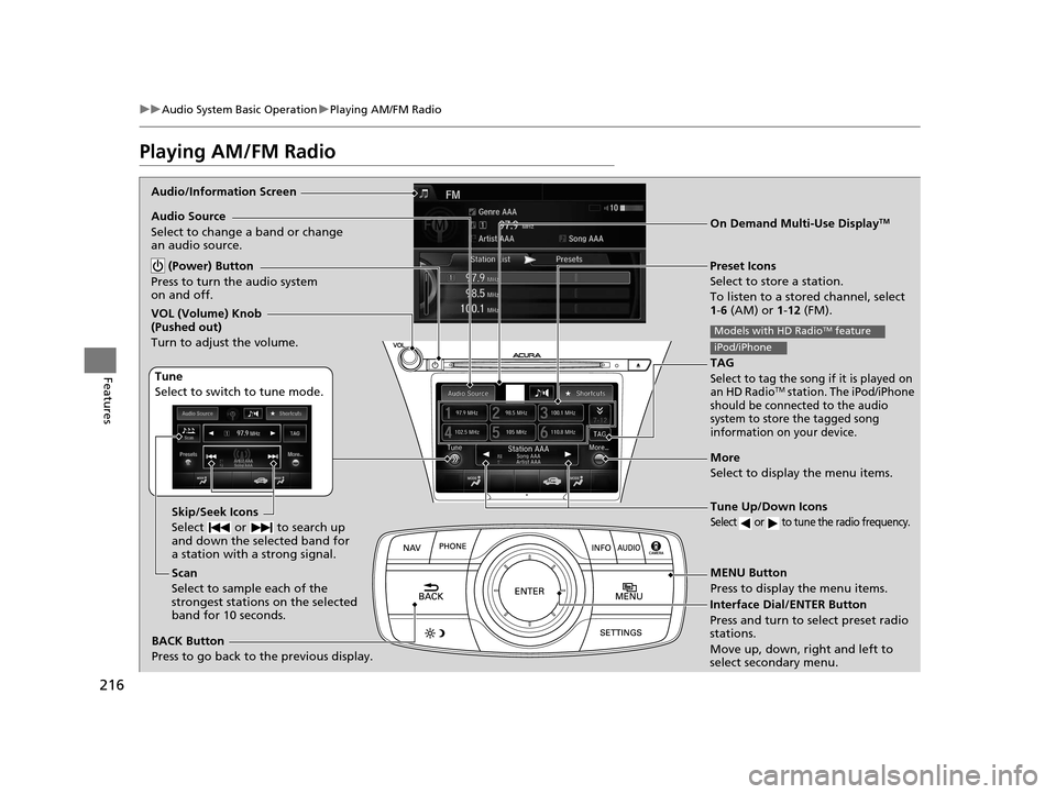Acura RLX 2017 Owners Manual 216
uuAudio System Basic Operation uPlaying AM/FM Radio
Features
Playing AM/FM Radio
Audio/Information Screen
On Demand Multi-Use Display
TM
Tune Up/Down Icons
Select or to tune the radio frequency. Acura RLX 2017 Owners Manual 216
uuAudio System Basic Operation uPlaying AM/FM Radio
Features
Playing AM/FM Radio
Audio/Information Screen
On Demand Multi-Use Display
TM
Tune Up/Down Icons
Select or to tune the radio frequency.