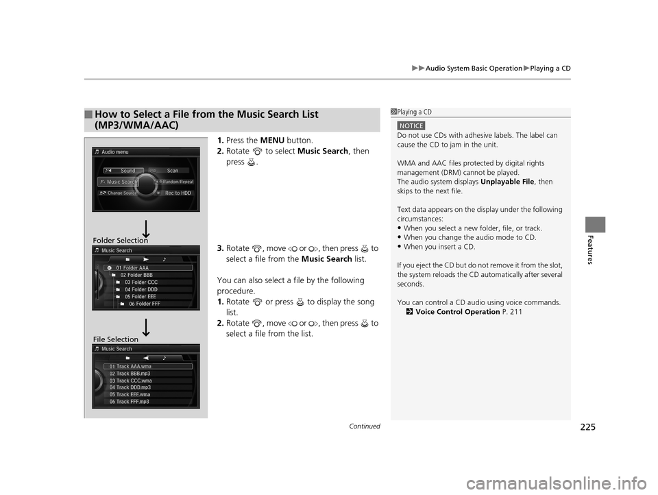 Acura RLX 2017 Owners Manual Continued225
uuAudio System Basic Operation uPlaying a CD
Features
1. Press the MENU button.
2. Rotate to select Music Search, then
press .
3. Rotate , move or , then press to
select a fil Acura RLX 2017 Owners Manual Continued225
uuAudio System Basic Operation uPlaying a CD
Features
1. Press the MENU button.
2. Rotate to select Music Search, then
press .
3. Rotate , move or , then press to
select a fil