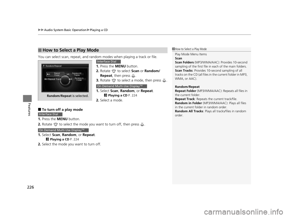 Acura RLX 2017 Owners Manual uuAudio System Basic Operation uPlaying a CD
226
Features
You can select scan, repeat, and random modes when playing a track or file.
1. Press the MENU button.
2. Rotate to select Scan or Random/ Acura RLX 2017 Owners Manual uuAudio System Basic Operation uPlaying a CD
226
Features
You can select scan, repeat, and random modes when playing a track or file.
1. Press the MENU button.
2. Rotate to select Scan or Random/