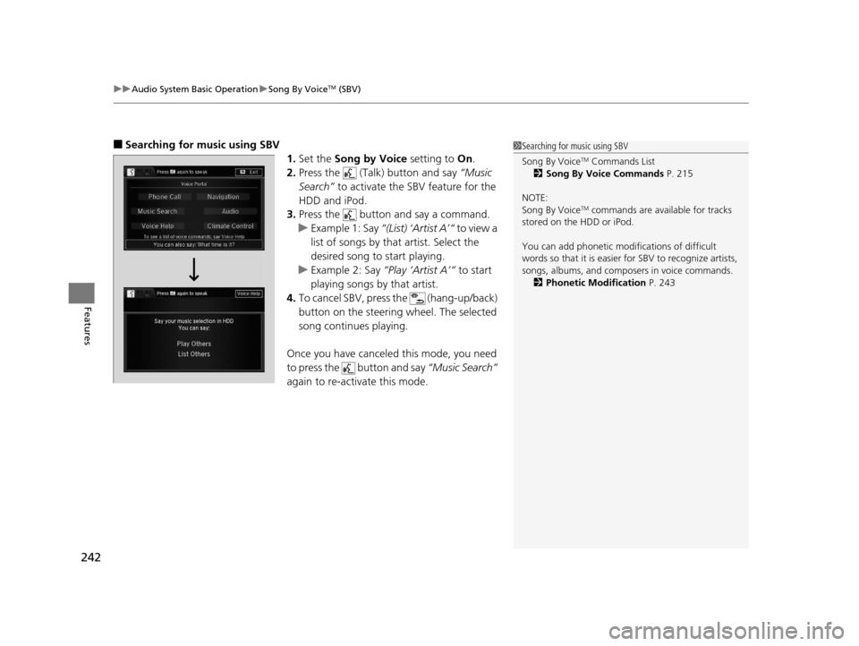 Acura RLX 2017  Owners Manual uuAudio System Basic Operation uSong By VoiceTM (SBV)
242
Features
■Searching for music using SBV
1.Set the  Song by Voice  setting to On.
2. Press the   (Talk) button and say  “Music 
Search”  