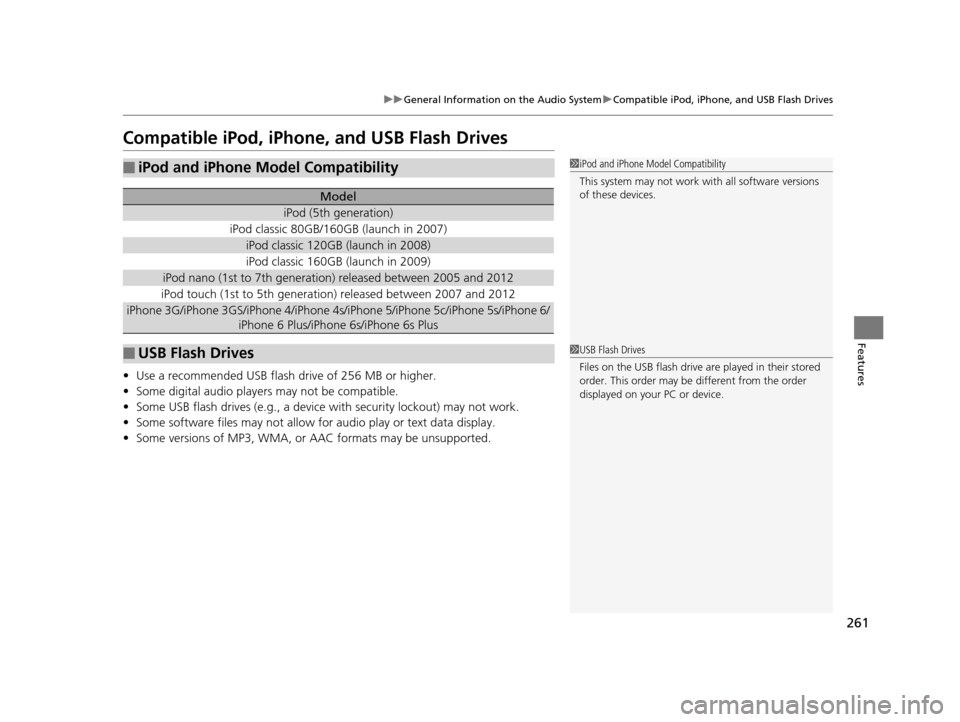 Acura RLX 2017 Owners Manual 261
uuGeneral Information on the Audio System uCompatible iPod, iPhone, and USB Flash Drives
Features
Compatible iPod, iPhone , and USB Flash Drives
•Use a recommended USB flash drive of 256 MB or h Acura RLX 2017 Owners Manual 261
uuGeneral Information on the Audio System uCompatible iPod, iPhone, and USB Flash Drives
Features
Compatible iPod, iPhone , and USB Flash Drives
•Use a recommended USB flash drive of 256 MB or h