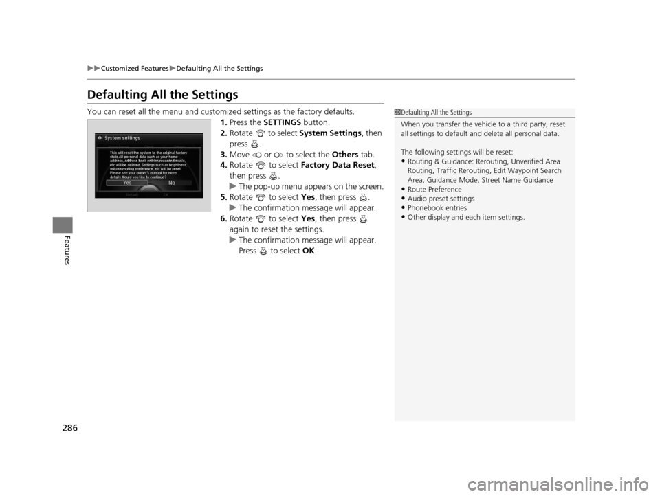 Acura RLX 2017 Owners Manual 286
uuCustomized Features uDefaulting All the Settings
Features
Defaulting All the Settings
You can reset all the menu and customiz ed settings as the factory defaults.
1. Press the SETTINGS button. Acura RLX 2017 Owners Manual 286
uuCustomized Features uDefaulting All the Settings
Features
Defaulting All the Settings
You can reset all the menu and customiz ed settings as the factory defaults.
1. Press the SETTINGS button.