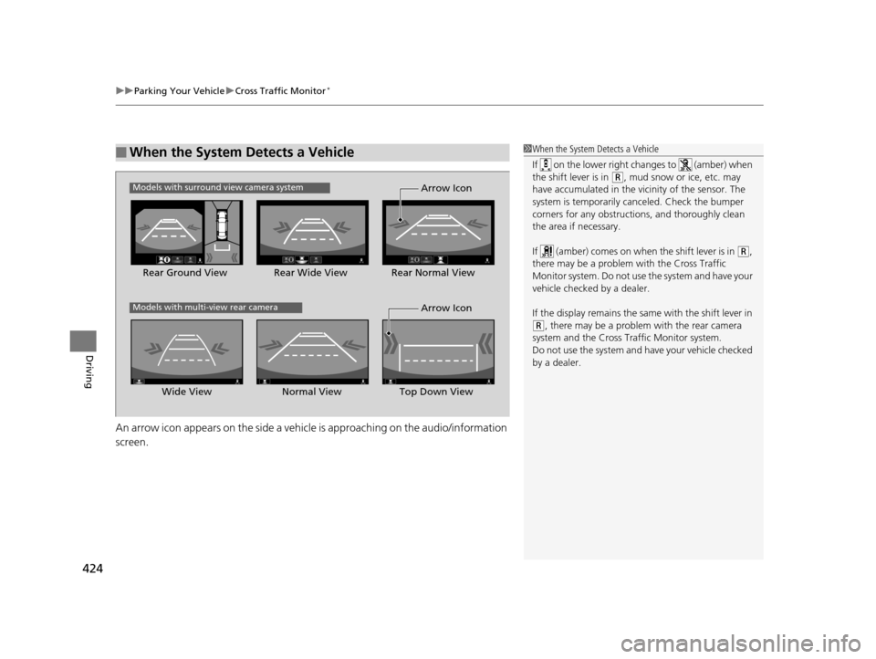 Acura RLX 2017  Owners Manual uuParking Your Vehicle uCross Traffic Monitor*
424
Driving
An arrow icon appears on the side a vehicle is approaching on the audio/information 
screen.
■When the System Detects a Vehicle1When the Sy