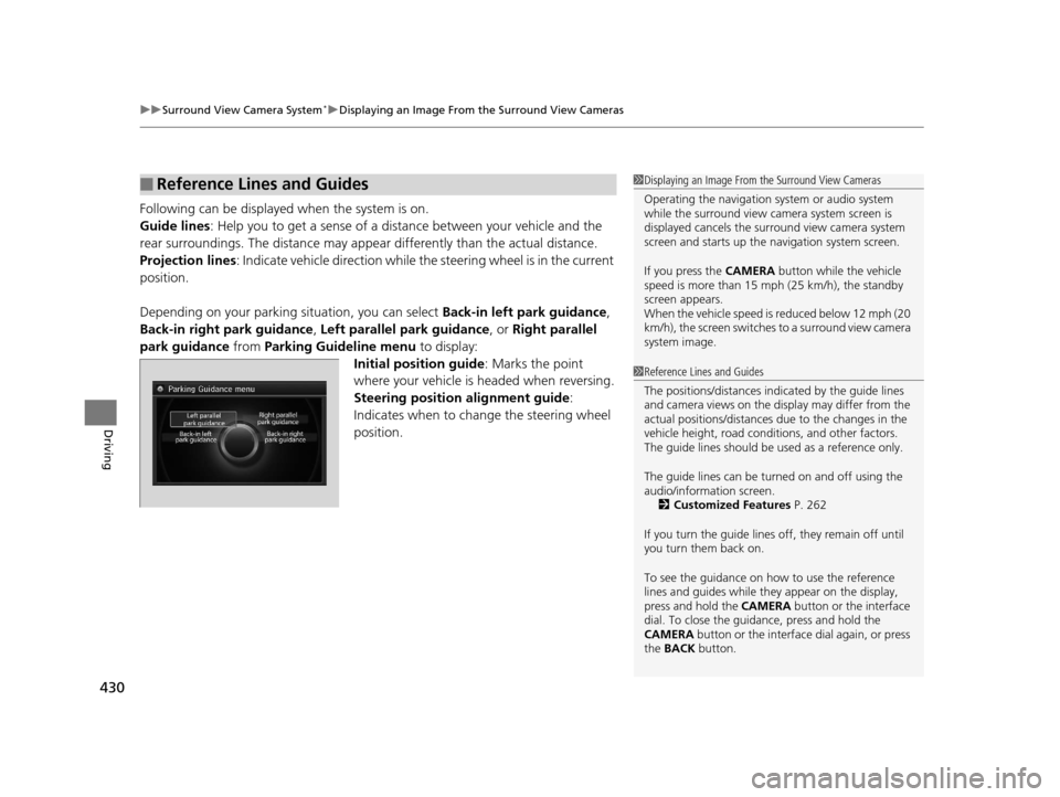 Acura RLX 2017 Owners Manual uuSurround View Camera System*uDisplaying an Image From the Surround View Cameras
430
Driving
Following can be displayed when the system is on.
Guide lines: Help you to get a sense of a distance betwe Acura RLX 2017 Owners Manual uuSurround View Camera System*uDisplaying an Image From the Surround View Cameras
430
Driving
Following can be displayed when the system is on.
Guide lines: Help you to get a sense of a distance betwe