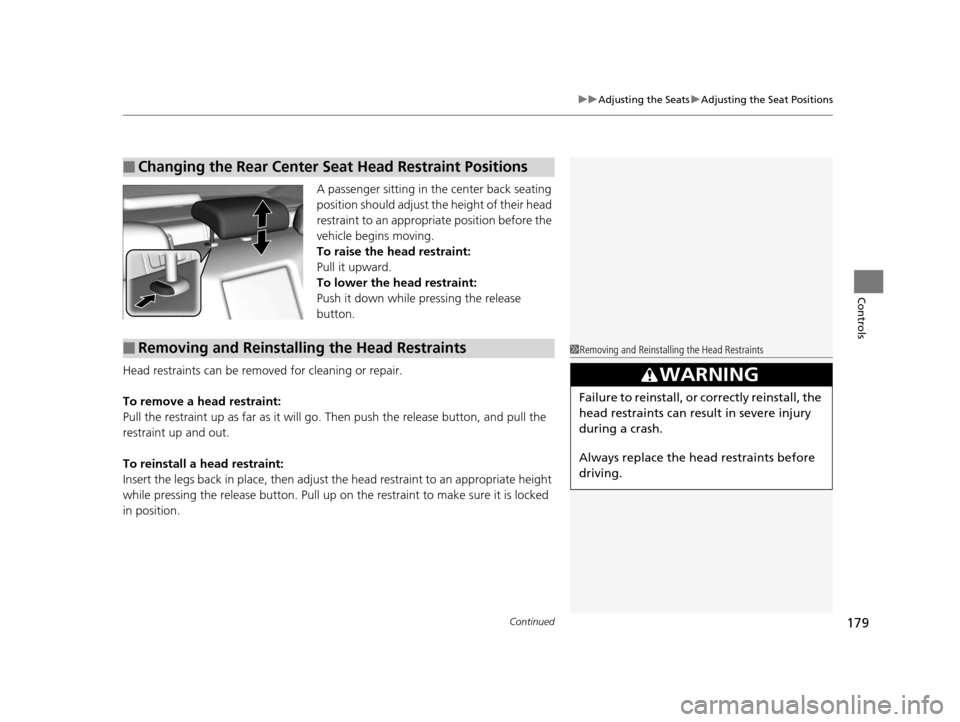 Acura RLX 2016 Owners Manual Continued179
uuAdjusting the Seats uAdjusting the Seat Positions
Controls
A passenger sitting in th e center back seating
position should adjust the height of their head
restraint to an appropriate Acura RLX 2016 Owners Manual Continued179
uuAdjusting the Seats uAdjusting the Seat Positions
Controls
A passenger sitting in th e center back seating
position should adjust the height of their head
restraint to an appropriate