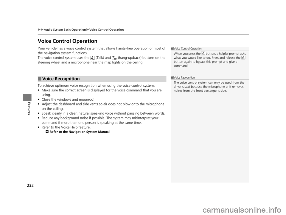 Acura RLX 2016 Owners Manual 232
uuAudio System Basic Operation uVoice Control Operation
Features
Voice Control Operation
Your vehicle has a voice control system that allows hands-free operation of most of
the navigation system Acura RLX 2016 Owners Manual 232
uuAudio System Basic Operation uVoice Control Operation
Features
Voice Control Operation
Your vehicle has a voice control system that allows hands-free operation of most of
the navigation system