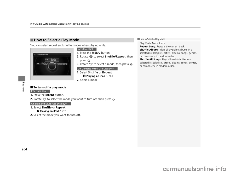 Acura RLX 2016 Owners Manual uuAudio System Basic Operation uPlaying an iPod
264
Features
You can select repeat and shu ffle modes when playing a file.
1.Press the MENU button.
2. Rotate to select Shuffle/Repeat, then
press Acura RLX 2016 Owners Manual uuAudio System Basic Operation uPlaying an iPod
264
Features
You can select repeat and shu ffle modes when playing a file.
1.Press the MENU button.
2. Rotate to select Shuffle/Repeat, then
press