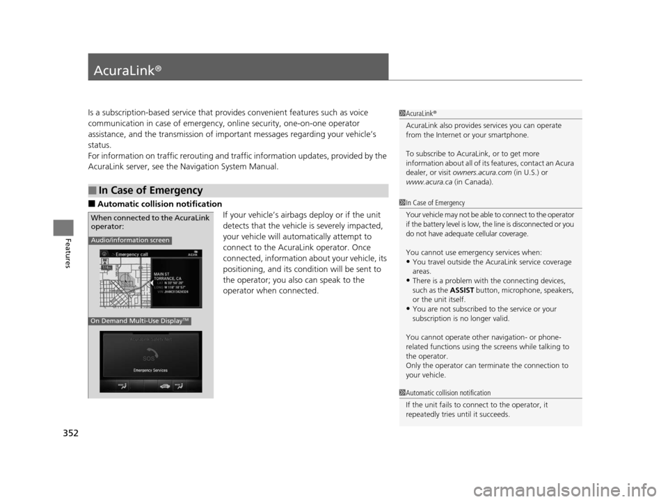 Acura RLX 2016 Owners Manual 352
Features
AcuraLink®
Is a subscription-based service that provid es convenient features such as voice
communication in case of emergency, online security, one-on-one operator
assistance, and the Acura RLX 2016 Owners Manual 352
Features
AcuraLink®
Is a subscription-based service that provid es convenient features such as voice
communication in case of emergency, online security, one-on-one operator
assistance, and the