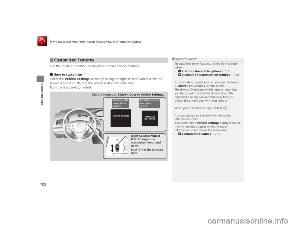 Acura RLX 2015 Owners Manual uuGauges and Multi- Information Display uMulti-Information Display
102Instrument Panel
Use the multi-information display to customize certain features.■How to customize
Select the Vehicle Settings Acura RLX 2015 Owners Manual uuGauges and Multi- Information Display uMulti-Information Display
102Instrument Panel
Use the multi-information display to customize certain features.■How to customize
Select the Vehicle Settings