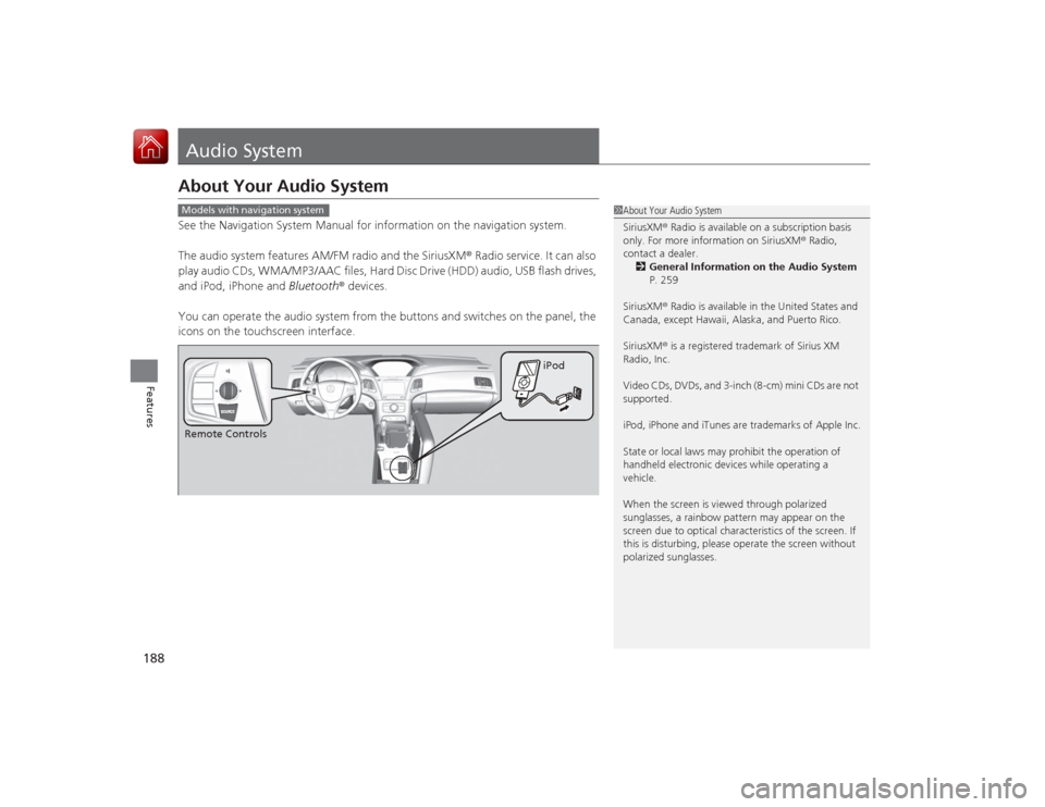 Acura RLX 2015 Owners Manual 188Features
Audio SystemAbout Your Audio SystemSee the Navigation System Manual for information on the navigation system.
The audio system features AM/FM radio and the SiriusXM® Radio service. It can Acura RLX 2015 Owners Manual 188Features
Audio SystemAbout Your Audio SystemSee the Navigation System Manual for information on the navigation system.
The audio system features AM/FM radio and the SiriusXM® Radio service. It can