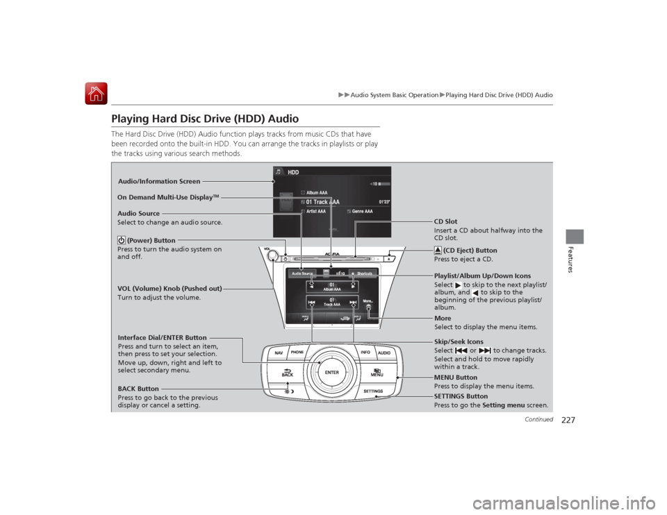Acura RLX 2015 Owners Manual 227
uuAudio System Basic Operation uPlaying Hard Disc Drive (HDD) Audio
Continued
Features
Playing Hard Disc Drive (HDD) AudioThe Hard Disc Drive (HDD) Audio function plays tracks from music CDs that Acura RLX 2015 Owners Manual 227
uuAudio System Basic Operation uPlaying Hard Disc Drive (HDD) Audio
Continued
Features
Playing Hard Disc Drive (HDD) AudioThe Hard Disc Drive (HDD) Audio function plays tracks from music CDs that