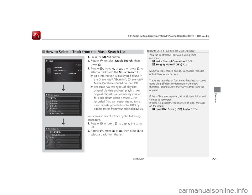 Acura RLX 2015  Owners Manual Continued
229
uuAudio System Basic Operation uPlaying Hard Disc Drive (HDD) Audio
Features
1. Press the  MENU button.
2. Rotate   to select  Music Search, then 
press .
3. Rotate  , move   or  , then 