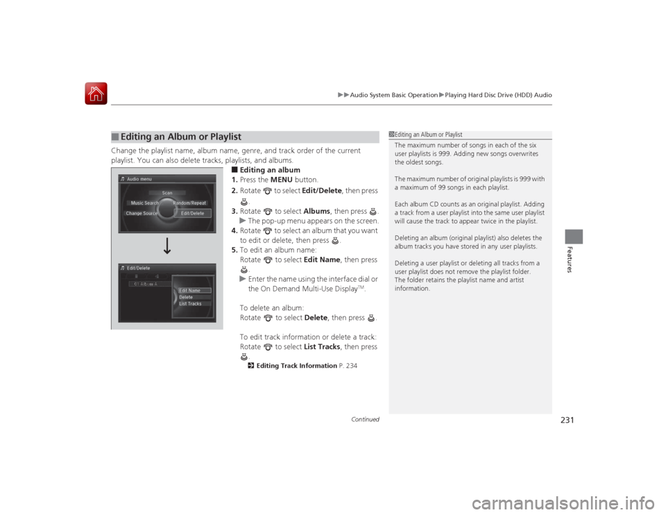 Acura RLX 2015 Owners Manual Continued
231
uuAudio System Basic Operation uPlaying Hard Disc Drive (HDD) Audio
Features
Change the playlist name, album name, genre, and track order of the current
playlist. You can also delete tr Acura RLX 2015 Owners Manual Continued
231
uuAudio System Basic Operation uPlaying Hard Disc Drive (HDD) Audio
Features
Change the playlist name, album name, genre, and track order of the current
playlist. You can also delete tr