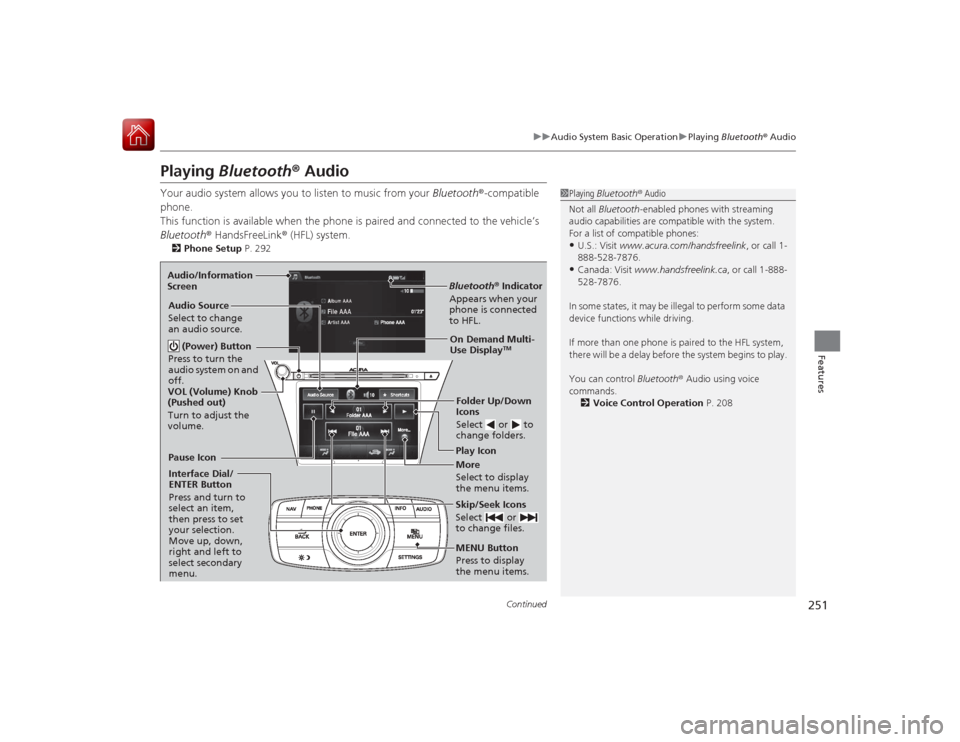 Acura RLX 2015  Owners Manual 251
uuAudio System Basic Operation uPlaying  Bluetooth ® Audio
Continued
Features
Playing  Bluetooth ® AudioYour audio system allows you to listen to music from your  Bluetooth®-compatible 
phone.
