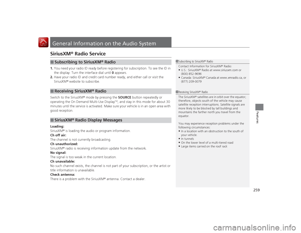 Acura RLX 2015  Owners Manual 259Features
General Information on the Audio SystemSiriusXM® Radio Service1.You need your radio ID ready before registering for subscription. To see the ID in 
the display: Turn the interface dial un